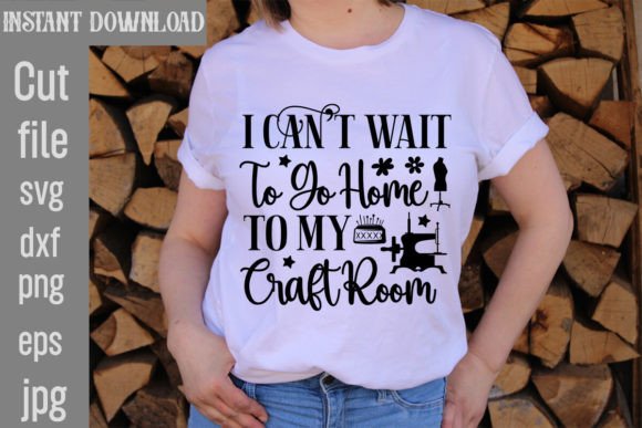 Download I Can't Wait to Go Home to My Craft Room - Premium Resources