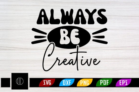 Download Always Be Creative Svg Design - Creative svg Collection