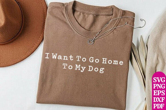 Download I Want to Go Home to My Dog Svg Dog Love - Premium Bundle